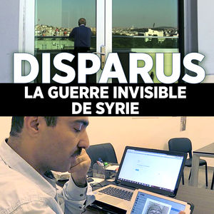 Disparus, la guerre invisible de Syrie