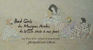 Les Bad Girls des musiques arabes - du VIIIe siècle à nos jours